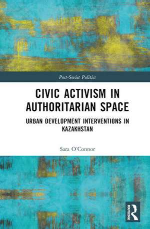 Civic Activism in Authoritarian Space de Sara O'Connor