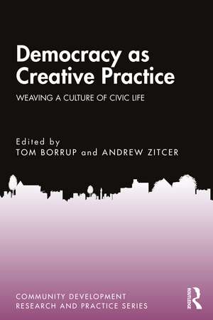 Democracy as Creative Practice: Weaving a Culture of Civic Life de Tom Borrup