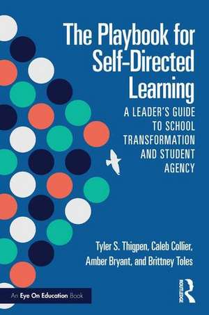 The Playbook for Self-Directed Learning: A Leader’s Guide to School Transformation and Student Agency de Tyler S. Thigpen