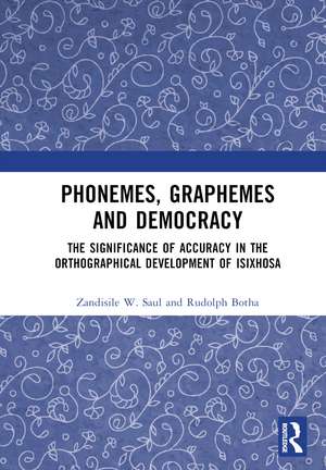 Phonemes, Graphemes and Democracy: The Significance of Accuracy in the Orthographical Development of isiXhosa de Zandisile W. Saul