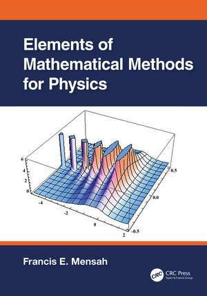 Elements of Mathematical Methods for Physics de Francis E. Mensah