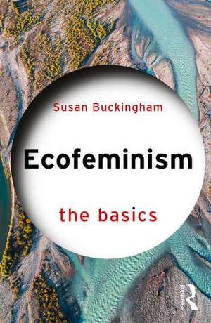 Ecofeminism: The Basics de Susan Buckingham
