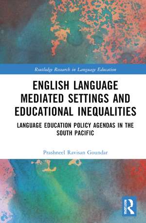 English Language Mediated Settings and Educational Inequalities: Language Education Policy Agendas in the South Pacific de Prashneel Ravisan Goundar