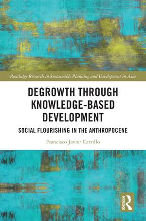 Degrowth through Knowledge-Based Development: Social Flourishing in the Anthropocene de Francisco Javier Carrillo