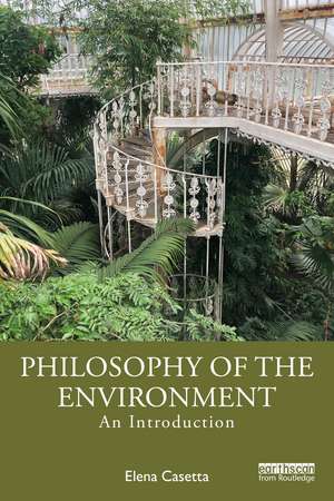 Philosophy of the Environment: An Introduction de Elena Casetta