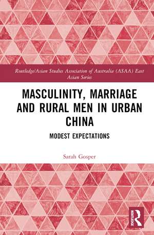 Masculinity, Marriage, and Rural Men in Urban China: Modest Expectations de Sarah Gosper