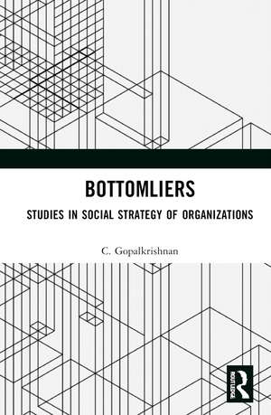 Bottomliers: Studies in Social Strategy of Organizations de C. Gopalkrishnan