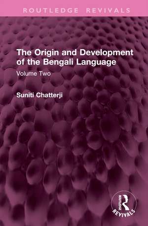 The Origin and Development of the Bengali Language: Volume Two de Suniti Chatterji