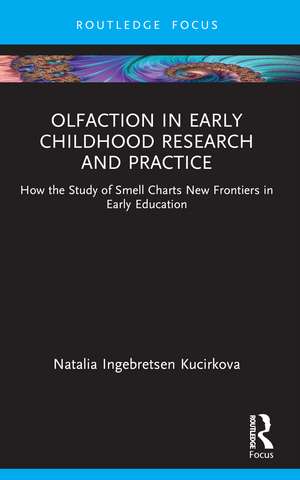 Olfaction in Early Childhood Research and Practice: How the Study of Smell Charts New Frontiers in Early Education de Natalia Ingebretsen Kucirkova