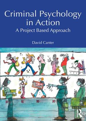 Criminal Psychology in Action: A Project Based Approach de David Canter