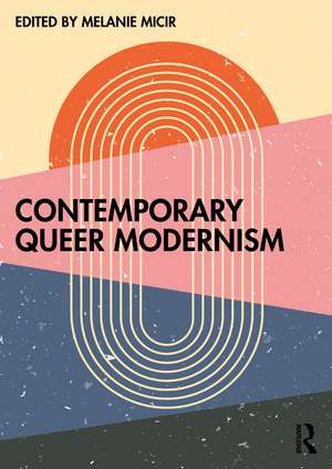 Contemporary Queer Modernism de Melanie Micir