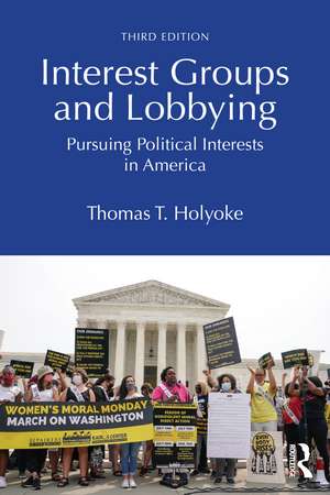 Interest Groups and Lobbying: Pursuing Political Interests in America de Thomas T. Holyoke