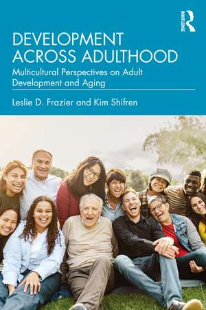 Development Across Adulthood: Multicultural Perspectives on Adult Development and Aging de Leslie D. Frazier