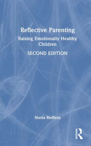 Reflective Parenting: Raising Emotionally Healthy Children de Sheila Redfern