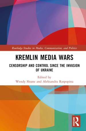 Kremlin Media Wars: Censorship and Control Since the Invasion of Ukraine de Wendy Sloane