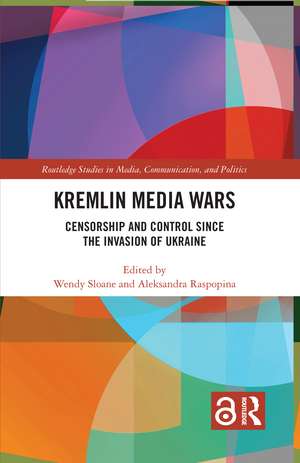 Kremlin Media Wars: Censorship and Control Since the Invasion of Ukraine de Wendy Sloane