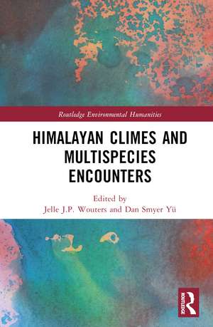 Himalayan Climes and Multispecies Encounters de Jelle J.P. Wouters