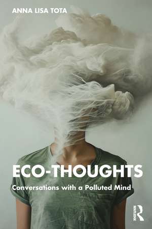 Eco-Thoughts: Conversations with a Polluted Mind de Anna Lisa Tota