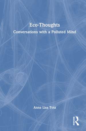 Eco-Thoughts: Conversations with a Polluted Mind de Anna Lisa Tota