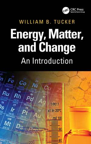 Energy, Matter, and Change: An Introduction de William B. Tucker