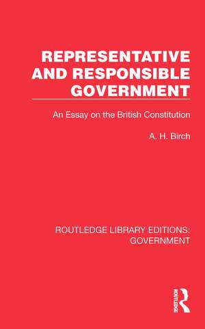 Representative and Responsible Government: An Essay on the British Constitution de A H Birch