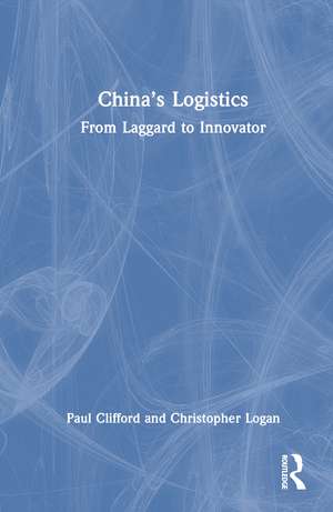 China’s Logistics: From Laggard to Innovator de Paul Clifford