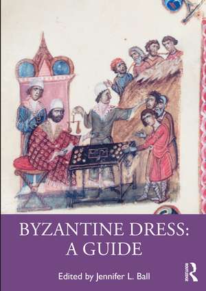 Byzantine Dress: A Guide de Jennifer L. Ball