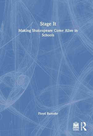 Stage It: Making Shakespeare Come Alive in Schools de Floyd Rumohr