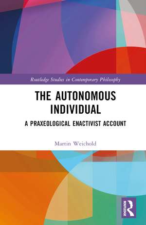 The Autonomous Individual: A Praxeological Enactivist Account de Martin Weichold