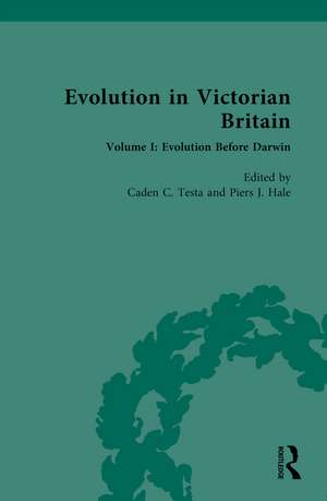 Evolution in Victorian Britain: Volume I: Evolution Before Darwin de Caden C. Testa