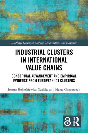 Industrial Clusters in International Value Chains: Conceptual Advancement and Empirical Evidence from European ICT Clusters de Joanna Bohatkiewicz-Czaicka