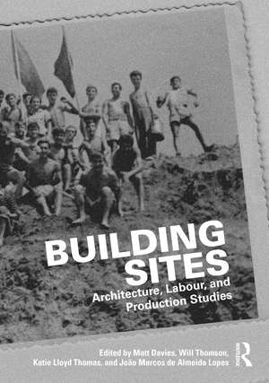 Building Sites: Architecture, Labour, and Production Studies de Matt Davies