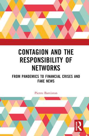 Contagion and the Responsibility of Networks: From Pandemics to Financial Crises and Fake News de Pietro Battiston