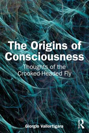 The Origins of Consciousness: Thoughts of the Crooked-Headed Fly de Giorgio Vallortigara