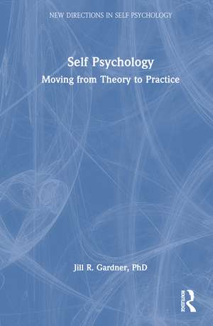Self Psychology: Moving from Theory to Practice de Jill Gardner