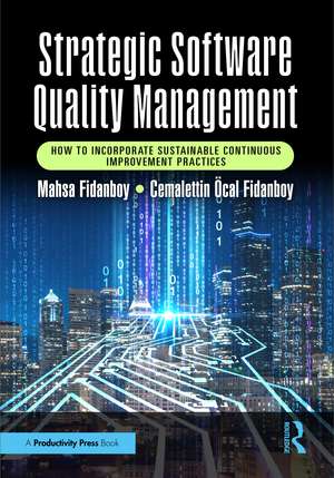 Strategic Software Quality Management: How to Incorporate Sustainable Continuous Improvement Practices de Mahsa Fidanboy