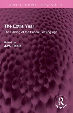 The Extra Year: The Raising of the School Leaving Age de J.W. Tibble