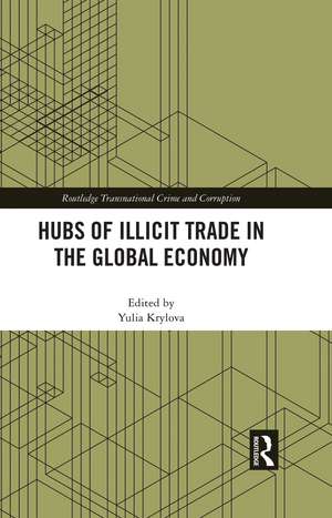 Hubs of Illicit Trade in the Global Economy de Yulia Krylova