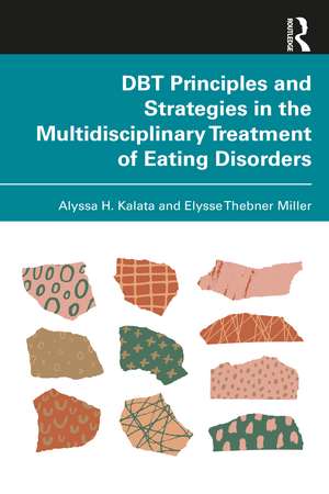 DBT Principles and Strategies in the Multidisciplinary Treatment of Eating Disorders de Alyssa H. Kalata