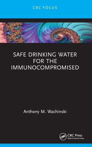 Safe Drinking Water for the Immunocompromised de Anthony M. Wachinski