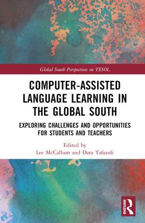 Computer-Assisted Language Learning in the Global South: Exploring Challenges and Opportunities for Students and Teachers de Lee McCallum