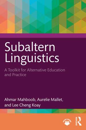 Subaltern Linguistics: A Toolkit for Alternative Education and Practice de Ahmar Mahboob