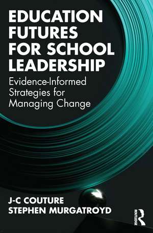 Education Futures for School Leadership: Evidence-Informed Strategies for Managing Change de J-C Couture