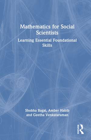 Mathematics for Social Scientists: Learning Essential Foundational Skills de Shobha Bagai