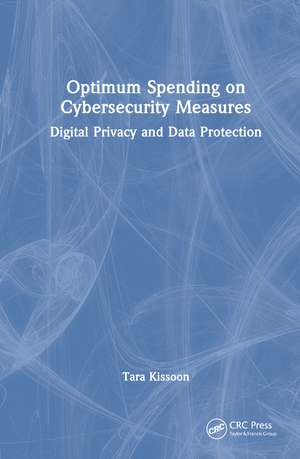 Optimal Spending on Cybersecurity Measures: Digital Privacy and Data Protection de Tara Kissoon