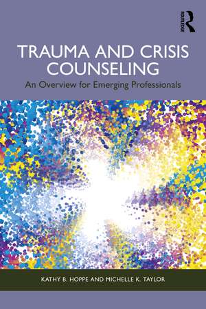 Trauma and Crisis Counseling: An Overview for Emerging Professionals de Kathy B. Hoppe