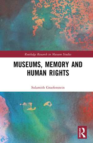 Museums, Memory and Human Rights de Sulamith Graefenstein