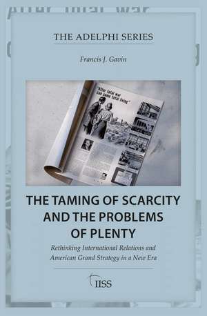 The Taming of Scarcity and the Problems of Plenty: Rethinking International Relations and American Grand Strategy in a New Era de Francis J. Gavin