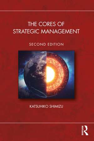 The Cores of Strategic Management de Katsuhiko Shimizu