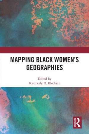 Mapping Black Women's Geographies de Kimberly Blockett